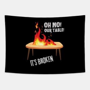 Oh no our table its broken on fire Tapestry