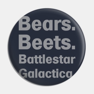 Bears. Beets. Battlestar Galactica. Pin