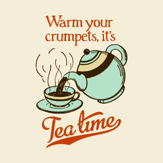 Warm your crumpets, it's Tea Time! by MatchbookGraphics