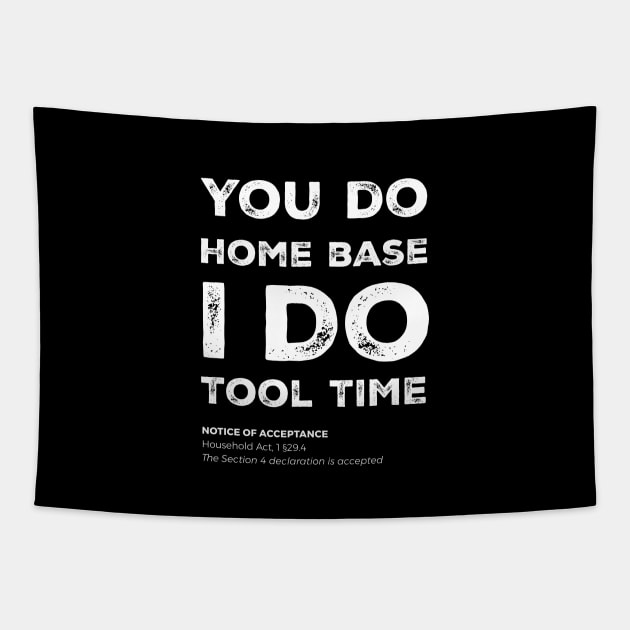 "You do home base. I do tool time" - I can't, I have plans in the garage Tapestry by Adam Brooq