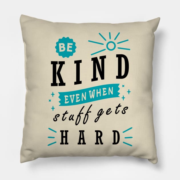 Be Kind even When Stuff Gets Hard Pillow by BLZstore