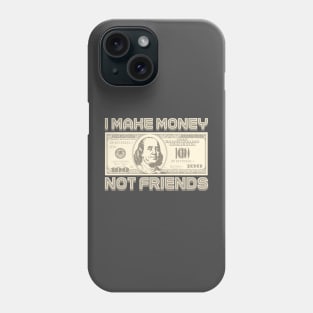 I Make Money - Not Friends (Sepia) Phone Case