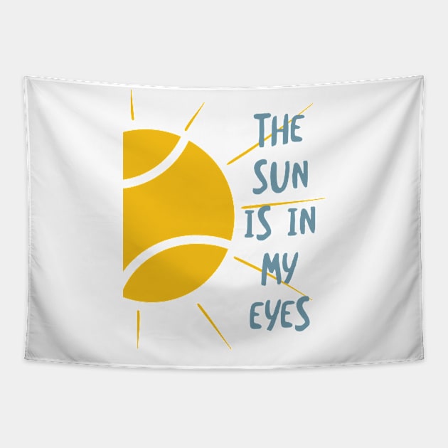 Funny Tennis Excuse The Sun is in My Eyes Tapestry by whyitsme