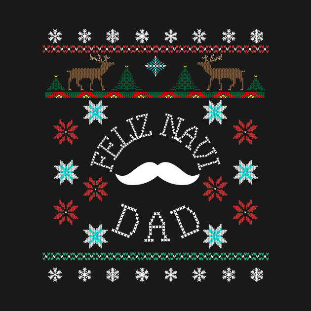 Discover Feliz Navi Dad Ugly Christmas Inspired Design - Feliz Navidad - T-Shirt