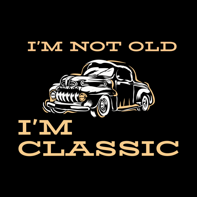 I'm Not Old I'm Classic, Car Graphic by VinsendDraconi