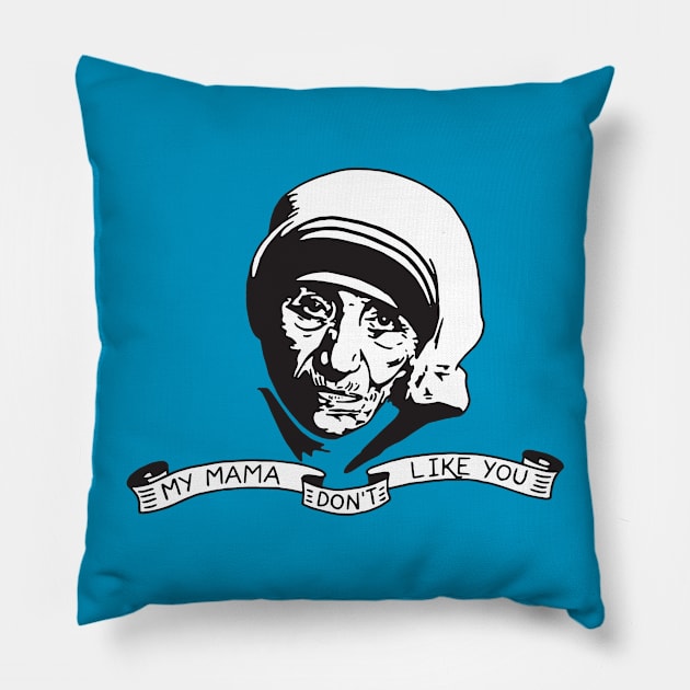 My Mama Don't Like You Pillow by FreddieCoolgear