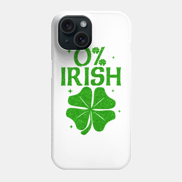 0% Irish Shamrock Happy Go Lucky Charm St Patricks Day Green Phone Case by artbyhintze