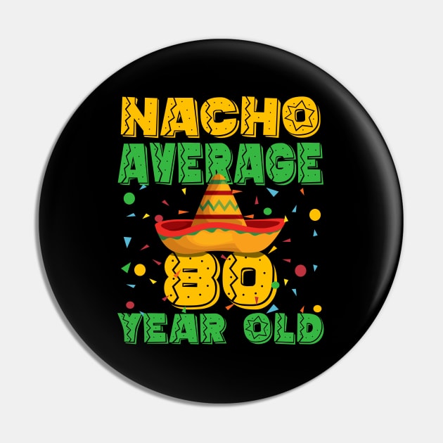 80th Birthday - Nacho Average 80 Year Old Pin by Kudostees