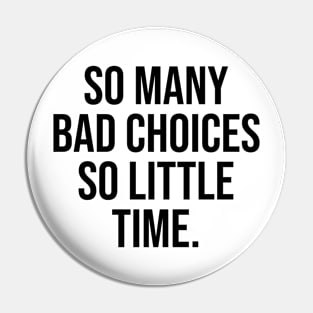 So many Bad choices so little time Funny quotes Pin