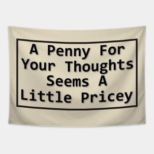 A Penny For Your Thoughts Seems A Little Pricey Tapestry