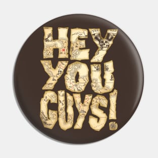 Hey You Guys Pin