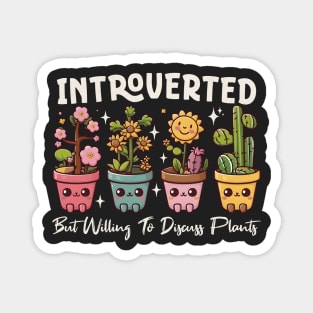 Introverted But Willing To Discuss Plants Magnet