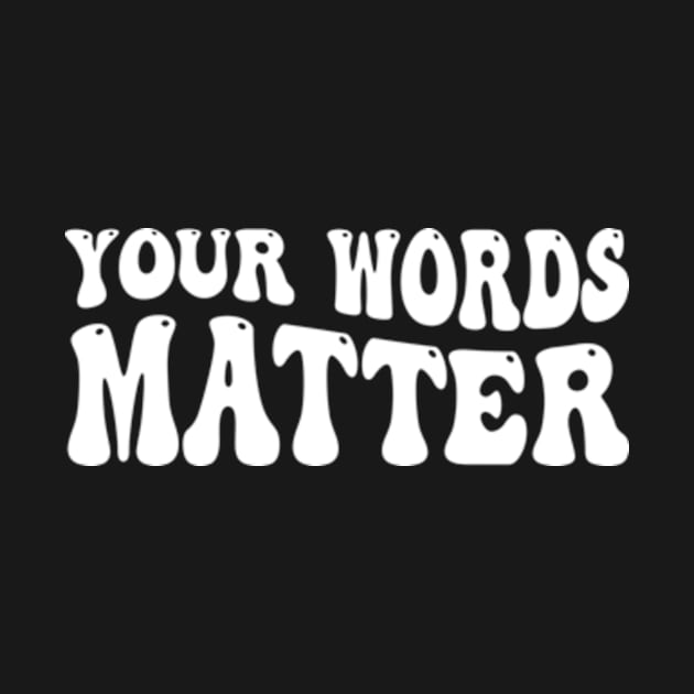 Your Words Matter by style flourish