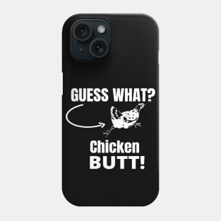 Guess What? Chicken Butt! Phone Case