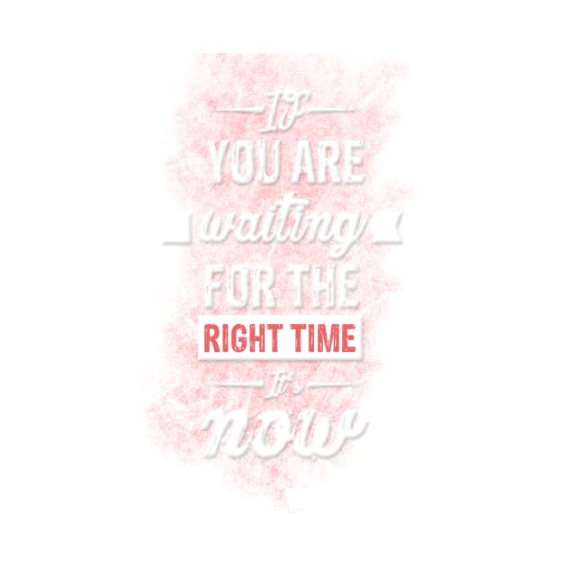 If you are waiting for the right time it's now Inspirational Motivational Quote Design by creativeideaz