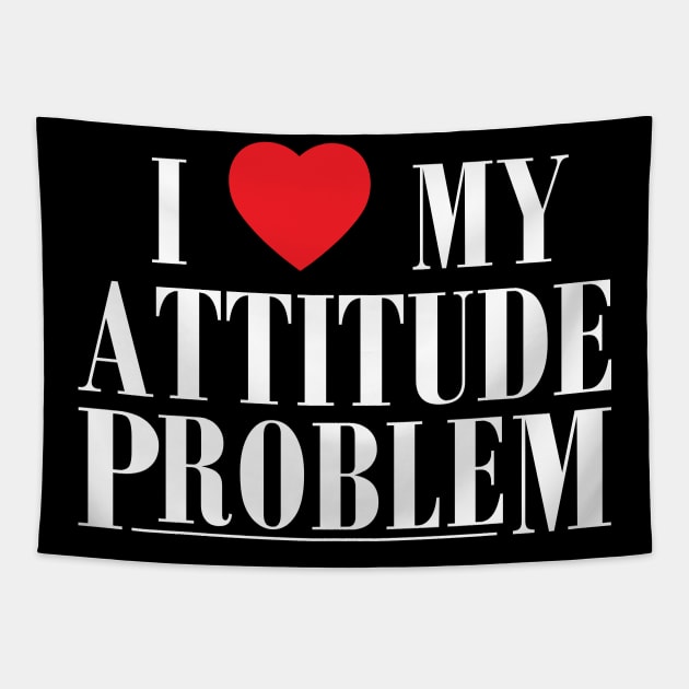 I Love My Attitude Problem I Heart My Attitude Problem Tapestry by Flow-designs