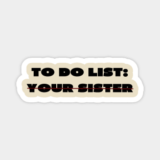 To do list your sister Magnet