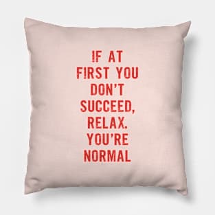 If At First You Don't Succeed Relax You're Normal Pillow