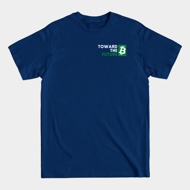 Disover Bitcoin - toward the future - green - Bitcoin Toward The Future - T-Shirt