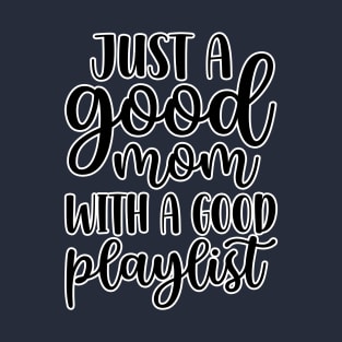 Just a good mom with a good playlist T-Shirt