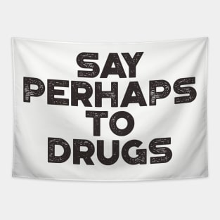 Say Perhaps To Drugs Funny Tapestry