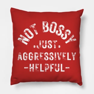 not bossy just aggressively helpful Pillow