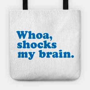 Whoa, Shocks My Brain. Meatstick. Tote