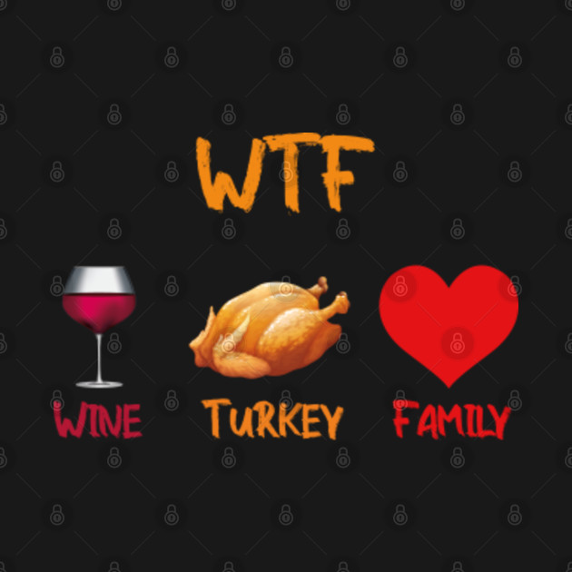 Discover WTF Wine Turkey Family - Wtf Wine Turkey Family - T-Shirt