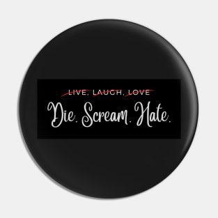 Live Laugh Love Parody - Die Scream Hate Anti Farmhouse Mom Rebel Sticker Pin