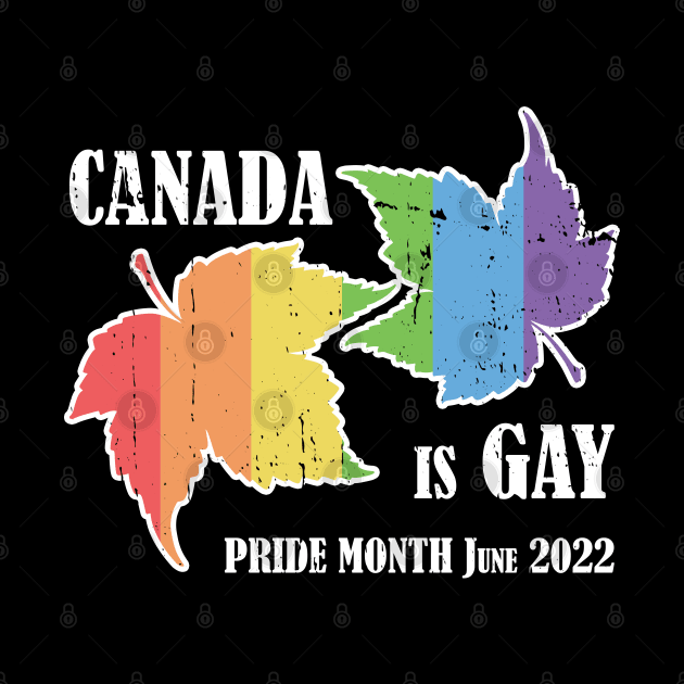 Canada is Gay Pride Month Maple Leaf June 2022 by Made by Popular Demand