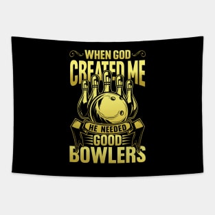 When God created Me he Needed Good Bowlers Tapestry