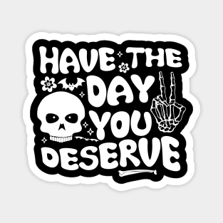 Have the day you deserve | saying cool motivational quote Magnet