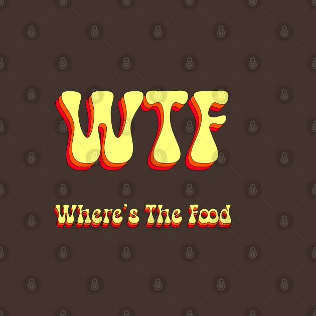 WTF Where Is The Food Groovy by groovypopart