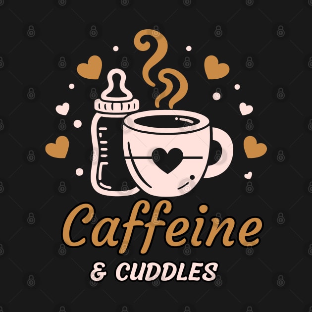 Caffeine & Cuddles | Cute design for the mama who loves coffee and cuddling her baby by Nora Liak