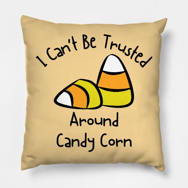 I Can't Be Trusted Around Candy Corn Pillow by KayBee Gift Shop