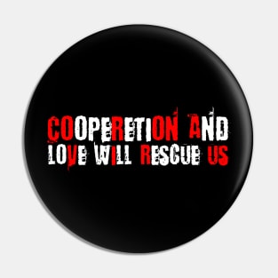 Cooperation and love will rescue us - CORONA VIRUS Pin