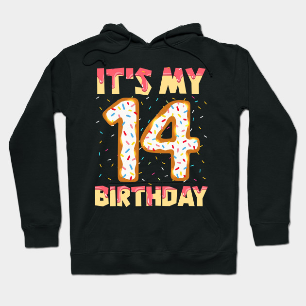 Sweet Donut It S My 14th Birthday 14 Years Old Party Gifts 14 Years Hoodie Teepublic
