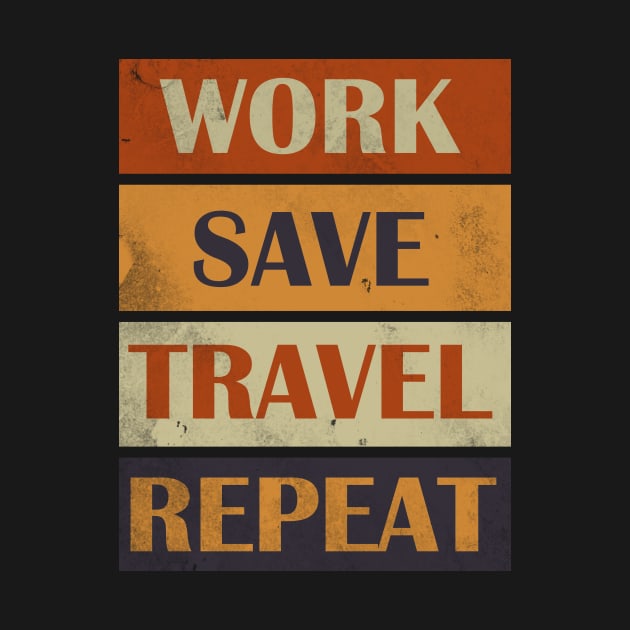 Work Save Travel Repeat by Horisondesignz