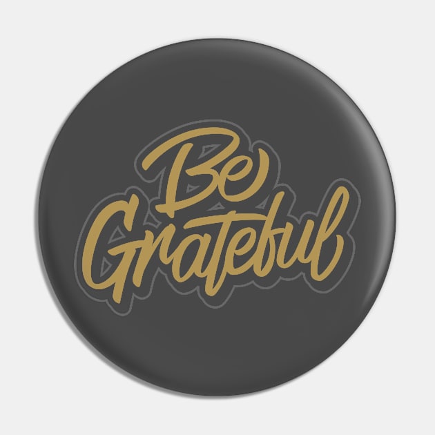 BE GRATEFUL Pin by GhaArizal