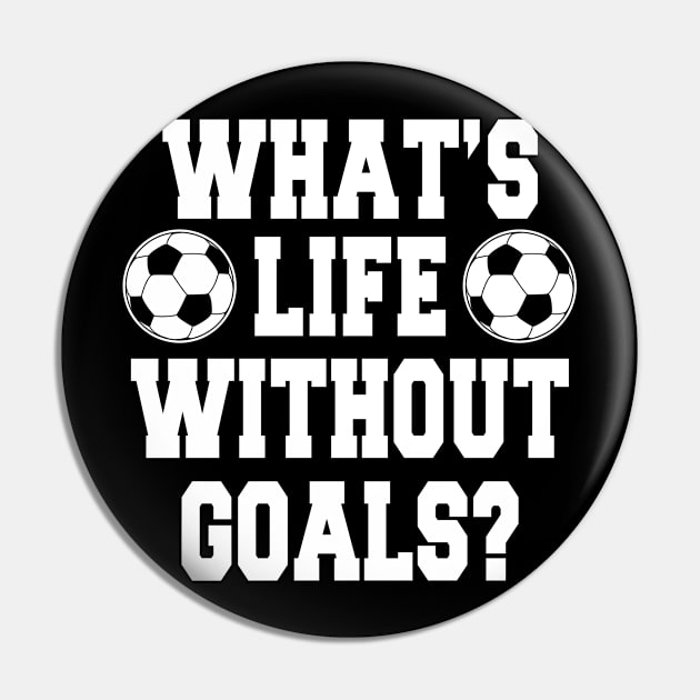 What's Life Without Goals Pin by Suedm Sidi