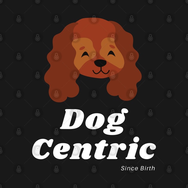 Spaniel Dog Centric Since Birth by Meanwhile Prints