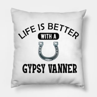 Gypsy Vanner Horse - Life is better with a gyspy vanner Pillow