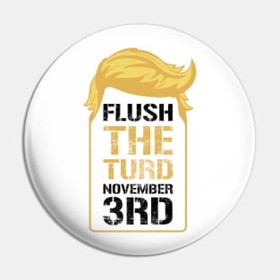 Flush The Turd November 3rd Pin