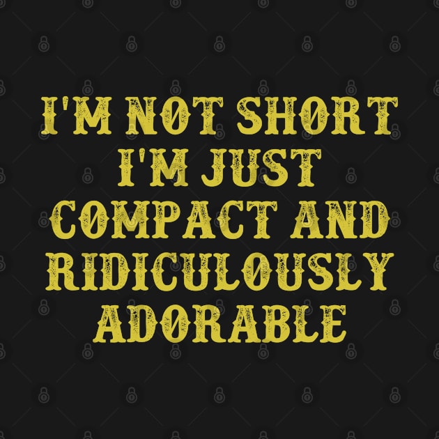 I'm Not Short I'm Just Compact and Ridiculously Adorable Vintage Birthday Gift for Men Women by foxredb