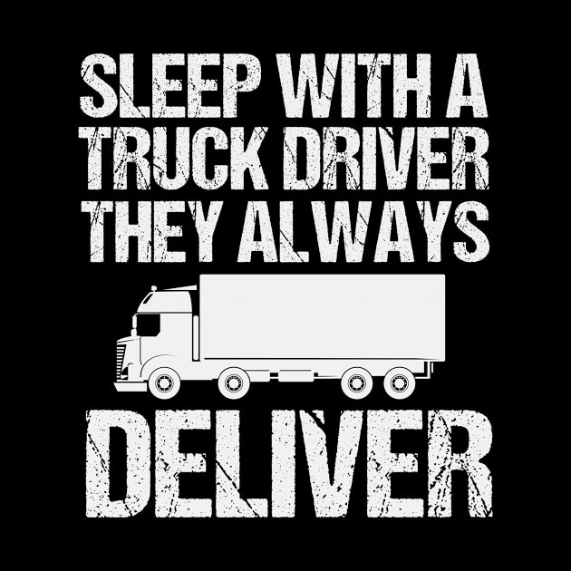 Sleep with a truck driver they always deliver Funny driver Gift by First look