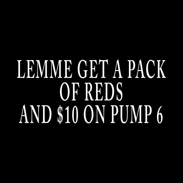 LEMME GET A PACK OF REDS AND $10 ON PUMP 6 by TheCosmicTradingPost