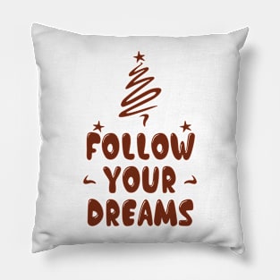 Follow your dreams Pillow