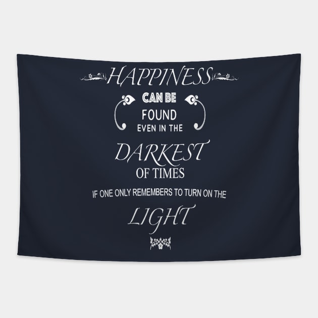 Happiness Can Be Found Even In The Darkest Of Times Tapestry by MoodPalace
