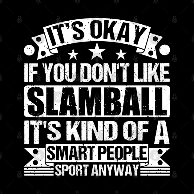 It's Okay If You Don't Like Slamball It's Kind Of A Smart People Sports Anyway Slamball Lover by Benzii-shop 