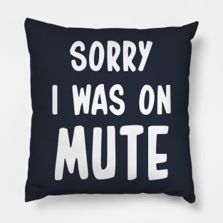 Sorry I Was On Mute Funny Gifts Pillow